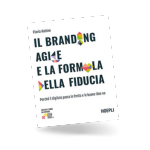 IL BRANDING AGILE E LA FORMULA DELLA FIDUCIA di Flavia Rubino